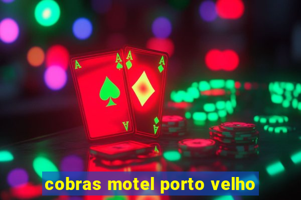 cobras motel porto velho